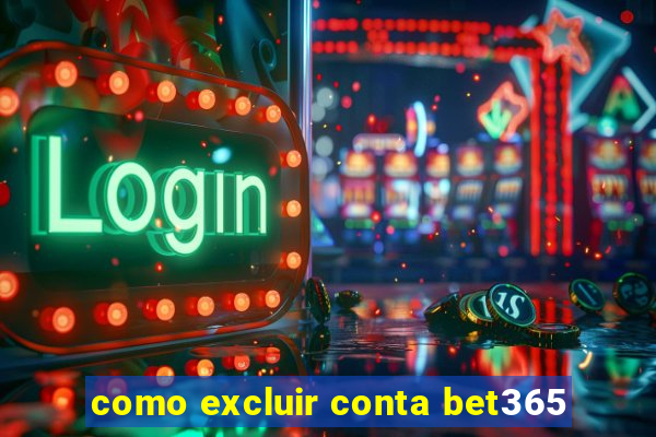 como excluir conta bet365